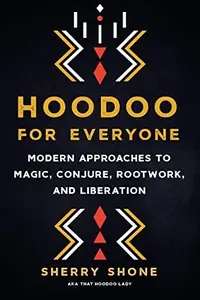 Hoodoo for Everyone: Modern Approaches to Magic, Conjure, Rootwork, and Liberation — photo 2