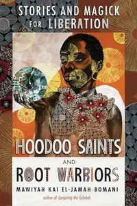 Hoodoo Saints and Root Warriors: Stories and Magick for Liberation — photo 2