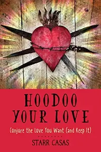 Hoodoo Your Love: Conjure the Love You Want (and Keep It) — photo 2