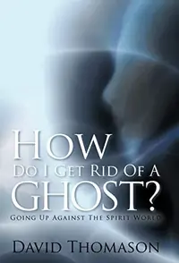 How Do I Get Rid of a Ghost?: Going Up Against the Spirit World — photo 2