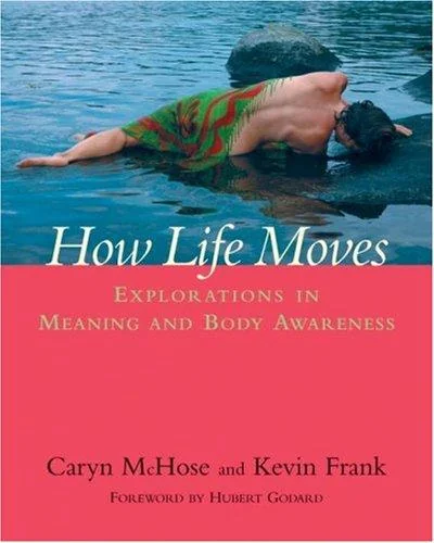 How Life Moves: Explorations in Meaning and Body Awareness — photo 3
