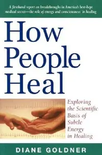 How People Heal: Exploring the Scientific Basis of Subtle Energy Healing — photo 2