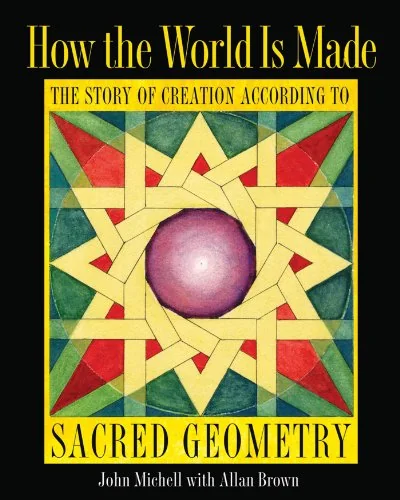 How the World Is Made: The Story of Creation According to Sacred Geometry