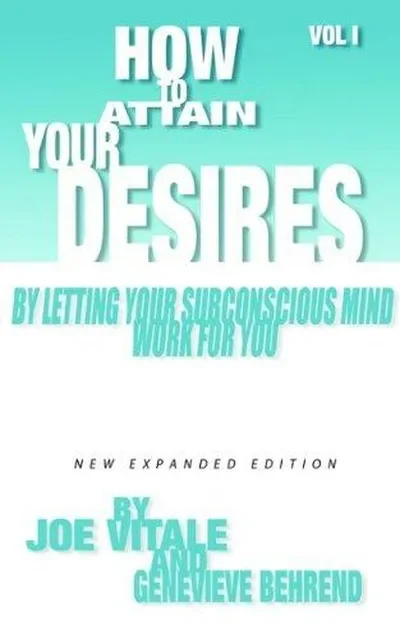How to Attain Your Desires by Letting Your Subconscious Mind Work for You, Volume 1