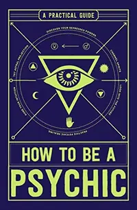 How to Be a Psychic: A Practical Guide — photo 2