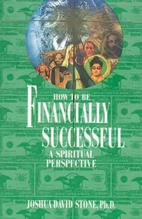 How to Be Financially Successful: A Spiritual Perspective Stone, Joshua David — photo 2