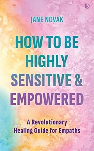 How to Be Highly Sensitive and Empowered: A Revolutionary Healing Guide for Empaths — photo 3