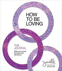 How to Be Loving: The Journal: Relax Your Mind. Connect with the Divine. — photo 2