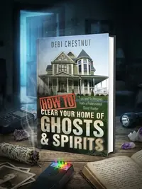 How to Clear Your Home of Ghosts & Spirits: Tips & Techniques from a Professional Ghost Hunter — photo 1