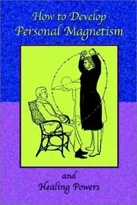 How to Develop Personal Magnetism and Healing Powers — photo 2