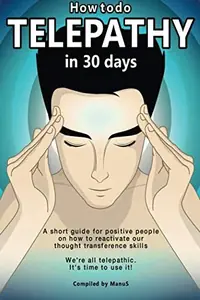 How To Do Telepathy in 30 Days. A Short Guide For Positive People On How To Reactivate Our Thought Transference Skills.: We're All Telepathic. It's Ti — photo 2