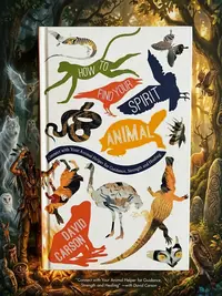 How to Find Your Spirit Animal: Connect with Your Animal Helper for Guidance, Strength and Healing — photo 1