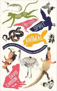 How to Find Your Spirit Animal: Connect with Your Animal Helper for Guidance, Strength and Healing — photo 2