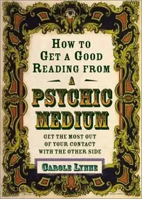 How to Get a Good Reading from a Psychic Medium: Get the Most Out of Your Contact with the Other Side — photo 2