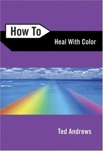 How to Heal with Color Andrews, Ted