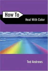 How to Heal with Color Andrews, Ted — photo 2