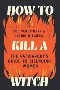 How to Kill a Witch: The Patriarchy's Guide to Silencing Women — photo 2