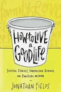How to Live a Good Life: Soulful Stories, Surprising Science, and Practical Wisdom — photo 2