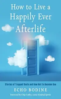 How to Live a Happily Ever Afterlife: Stories of Trapped Souls and How Not to Become One — photo 2