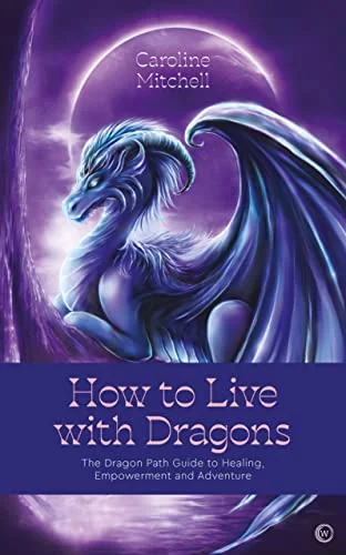 How to Live with Dragons: The Dragon Path Guide to Healing, Empowerment and Adventure — photo 3
