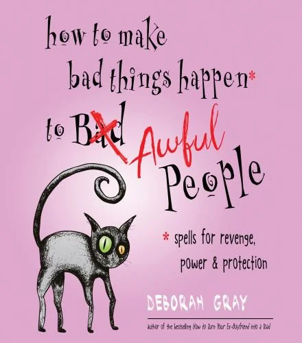 How to Make Bad Things Happen to Awful People: Spells for Revenge, Power & Protection (Stop a Gossip, Repel a Creep, Turn the Tables . . . and More) — photo 3