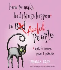 How to Make Bad Things Happen to Awful People: Spells for Revenge, Power & Protection (Stop a Gossip, Repel a Creep, Turn the Tables . . . and More) — photo 2