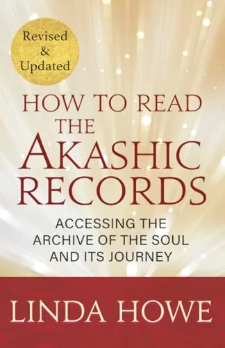 How to Read the Akashic Records: Accessing the Archive of the Soul and Its Journey: Revised and Updated