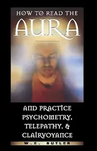 How to Read the Aura and Practice Psychometry, Telepathy, and Clairvoyance — photo 2