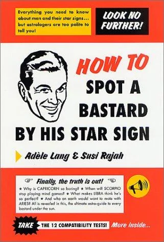 How to Spot a Bastard by His Star Sign: The Ultimate Horrorscope (Us)