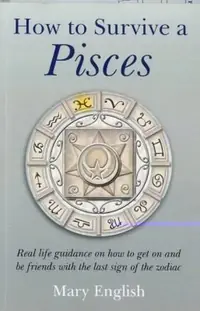 How to Survive a Pisces: Real Life Guidance on How to Get on and Be Friends with the Last Sign of the Zodiac — photo 3