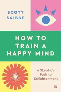 How to Train a Happy Mind: A Skeptic's Path to Enlightenment — photo 2