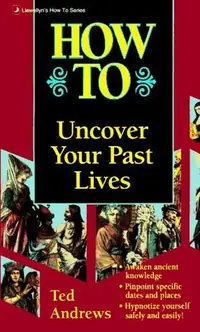 How to Uncover Your Past Lives (Revised) Andrews, Ted — photo 2