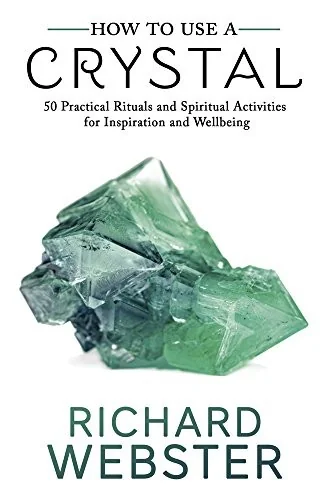 How to Use a Crystal: 50 Practical Rituals and Spiritual Activities for Inspiration and Well-Being — photo 3