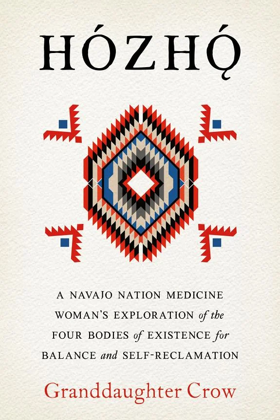 Hozho: A Navajo Nation Medicine Woman's Exploration of the Four Bodies of Existence for Balance and Self-Reclamation