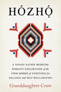 Hozho: A Navajo Nation Medicine Woman's Exploration of the Four Bodies of Existence for Balance and Self-Reclamation — photo 2