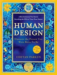 Human Design: Discover the Person You Were Born to Be: A Revolutionary New System Revealing the DNA of Your True Nature — photo 2