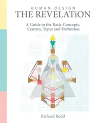 Human Design - The Revelation: A Guide to Basic Concepts, Centres Types and Definition — photo 2