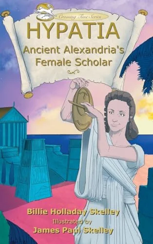 Hypatia: Ancient Alexandria's Female Scholar Skelley, Billie Holladay