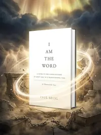 I Am the Word: A Guide to the Consciousness of Man's Self in a Transitioning Time Selig, Paul — photo 1