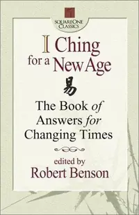 I Ching for a New Age: The Book of Answers for Changing Times Benson, Robert G — photo 3