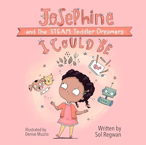 I Could Be: Josephine and the Steam Toddler Dreamers Regwan, Sol