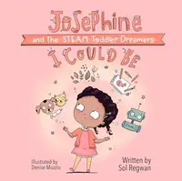 I Could Be: Josephine and the Steam Toddler Dreamers Regwan, Sol — photo 2