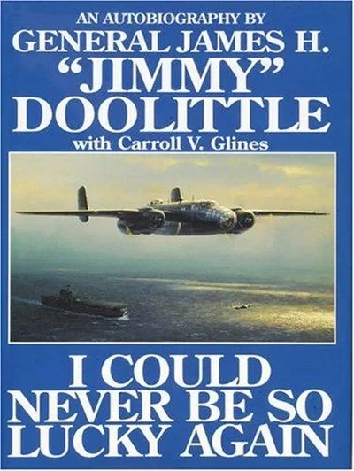 I Could Never Be So Lucky Again: An Autobiography by James H. Jimmy Doolittle with Carroll V. Glines (Revised) — dewey-pub:Schiffer