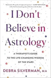 I Don't Believe in Astrology: A Therapist's Guide to the Life-Changing Wisdom of the Stars — photo 3