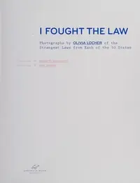 I Fought the Law: Photographs by Olivia Locher of the Strangest Laws from Each of the 50 States (Quirky Book of Laws, Strange Facts) — photo 2