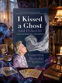 I Kissed a Ghost (and I Liked It): A Jersey Girl's Reality Show . . . with Dead People (for Fans of Do Dead People Watch You Shower or Inside the Othe — photo 1