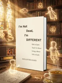 I'm Not Dead, I'm Different: Kids in Spirit Teach Us about Living a Better Life on Earth — photo 1