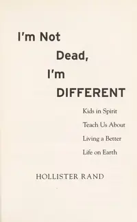 I'm Not Dead, I'm Different: Kids in Spirit Teach Us about Living a Better Life on Earth — photo 2