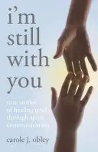 I'm Still with You: True Stories of Healing Grief Through Spirit Communication — photo 2