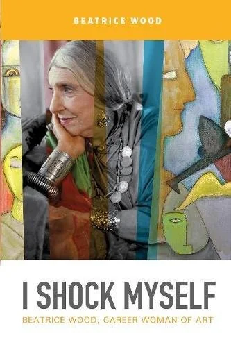 I Shock Myself: Beatrice Wood, Career Woman of Art — photo 3